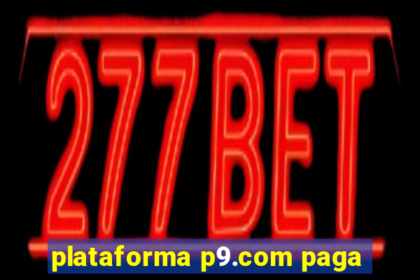 plataforma p9.com paga